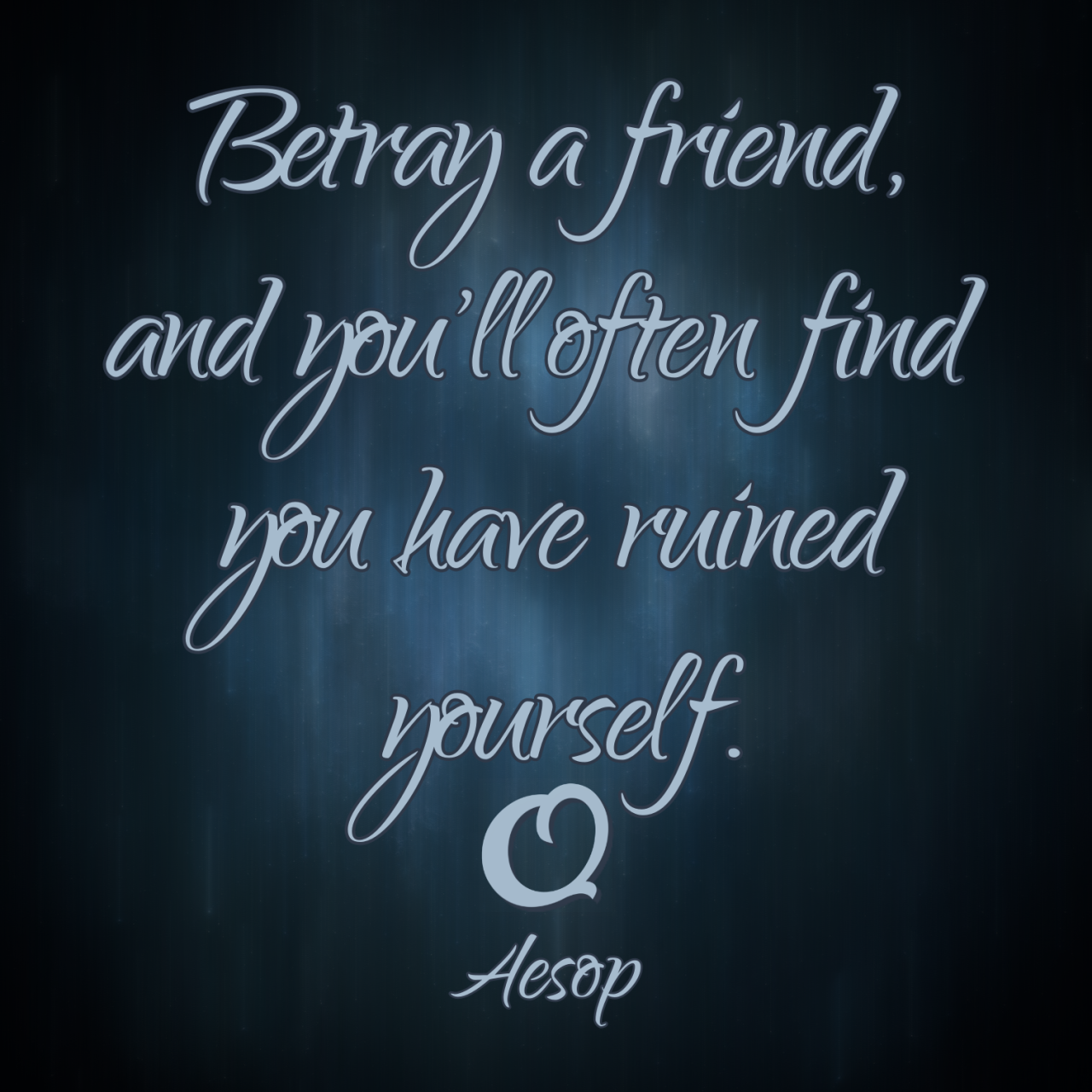 Aesop âBetray a friend and you ll often find you Truth Aesop âBetray a friend and you ll often find you Truth
