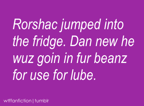 r0rschach:wtffanfiction:Fandom: Watchmen“Rorshac jumped...