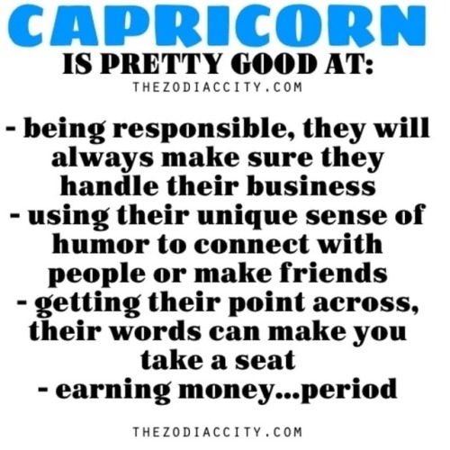 1) True Statement2) Everyone loves Capricorns3) I just simply...