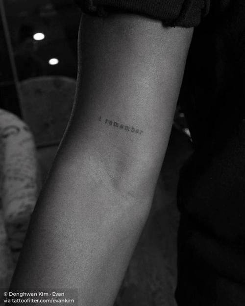 By Donghwan Kim · Evan, done in Manhattan.... small;micro;languages;tiny;ifttt;little;evankim;typewriter font;english;minimalist;font;quotes;on dark skin;i remember;other;english tattoo quotes;bicep
