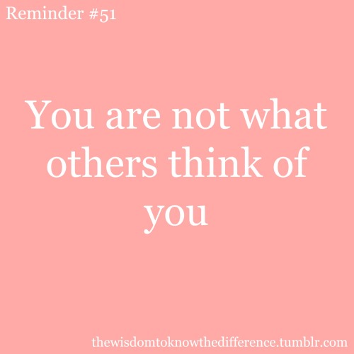 reminder 51 reminder 51 you are not what others think of you love faith hope strength grace patience prayer pray prayers gracae believe God The Lord Lord Christ Jesus Christ