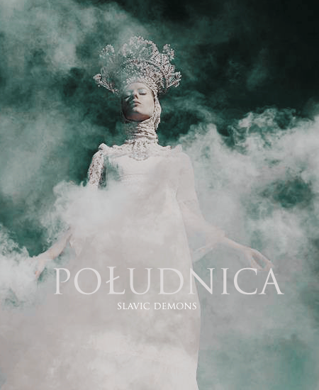 Slavic Demons: Południca // Lady Midday 