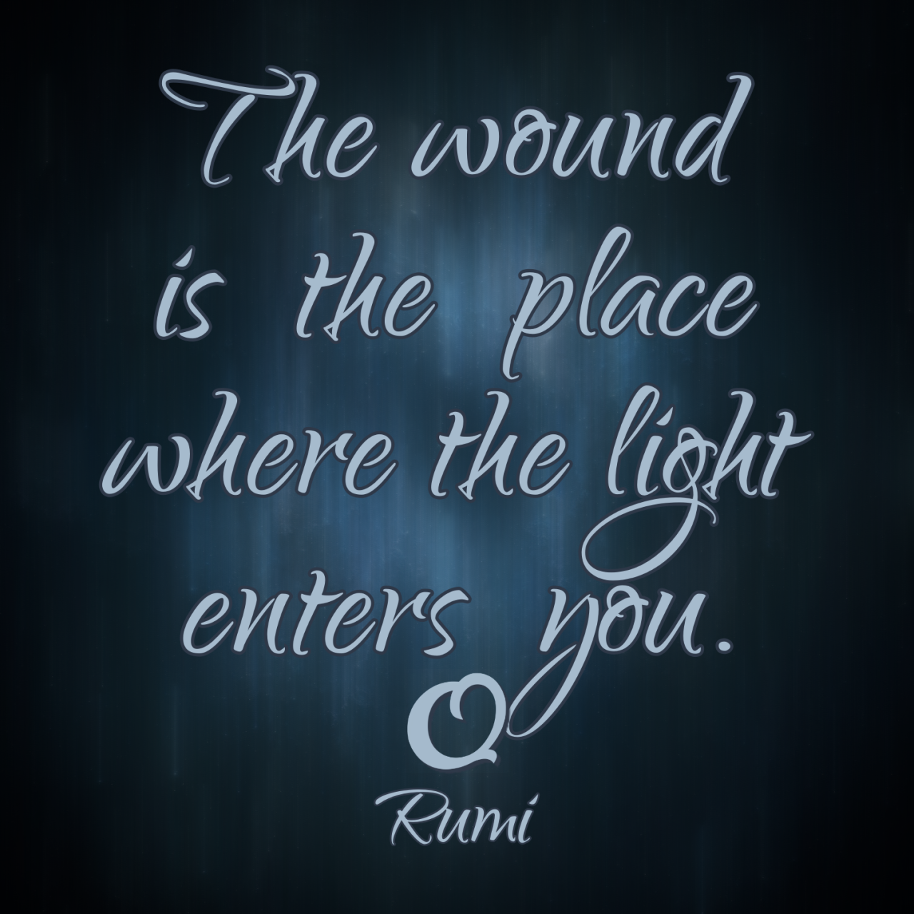 Rumi “The wound is the place where the Light... - Truth of Words ...