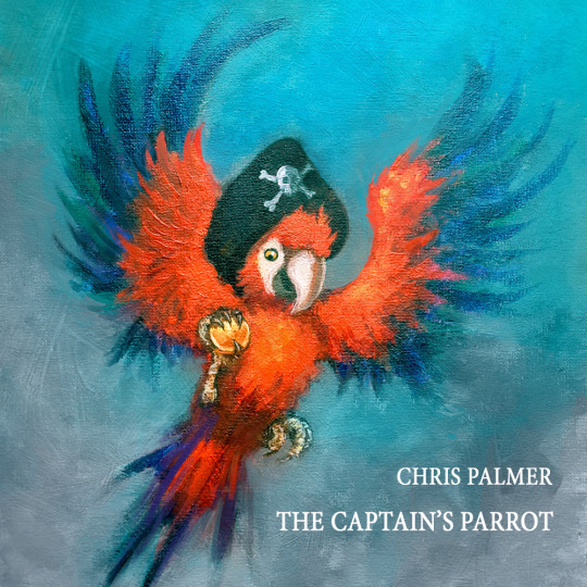 CHRIS PALMER - THE CAPTAIN’S PARROT on Apple Music / on Spotify / Cover Art