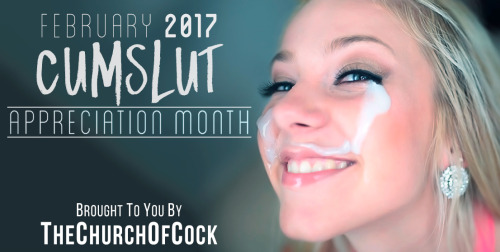 thechurchofcock:February is Cumslut Appreciation...