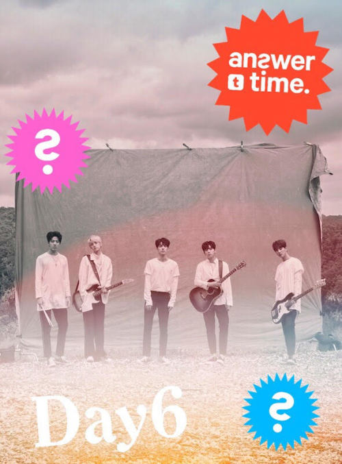 music:K-pop band DAY6 (!!!) is doing an Answer Time next...