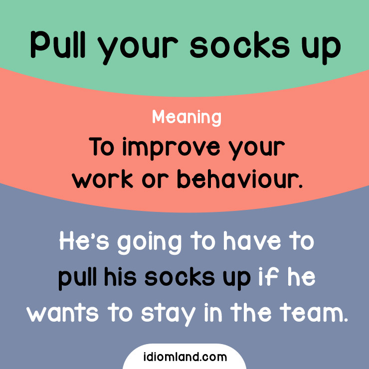 idiom-land-idiom-of-the-day-pull-your-socks-up-meaning-to