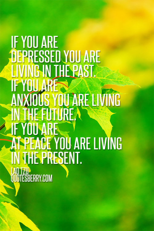 If You Are Depressed You Are Living In The Past. 