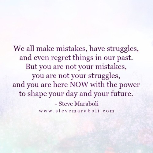 We all make mistakes, have struggles, and even... | Steve ...