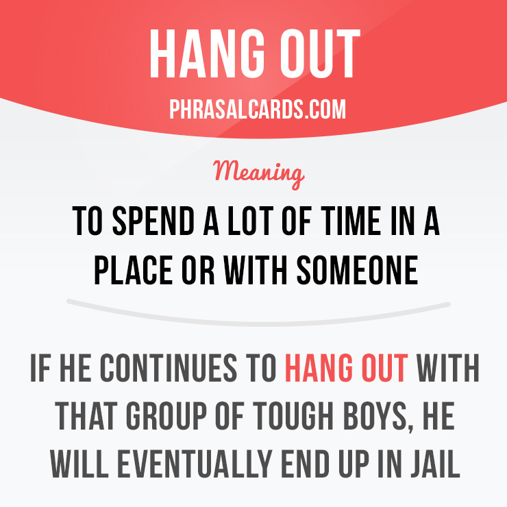 phrasal-cards-hang-out-means-to-spend-a-lot-of-time-in-a