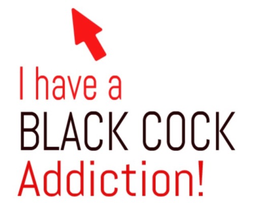 I have a BLACK COCK addiction!