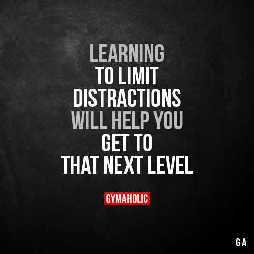 gymaaholic:Learning to limit distractionsWill help you get to...