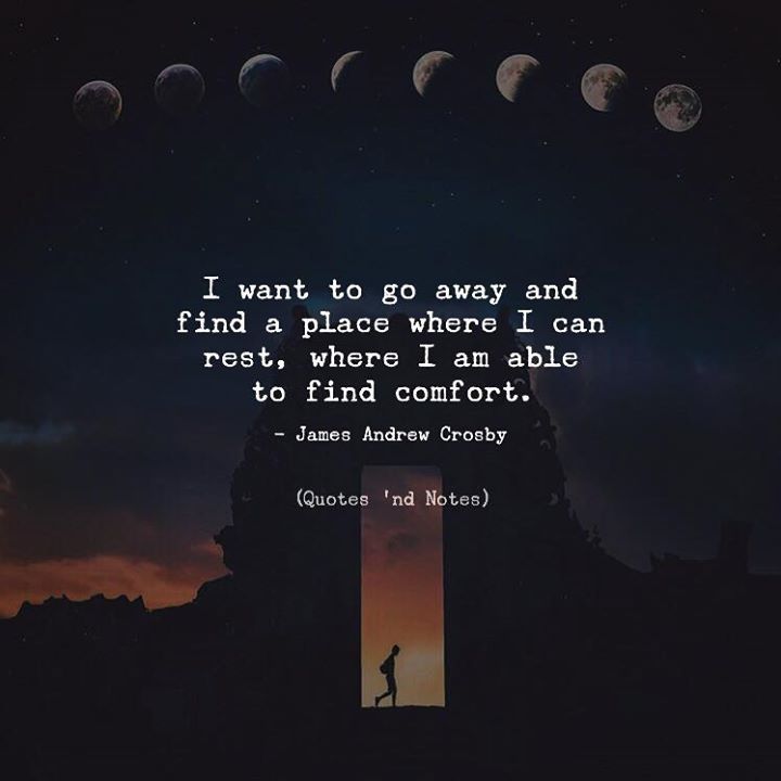 Quotes 'nd Notes - I want to go away and find a place where I can...