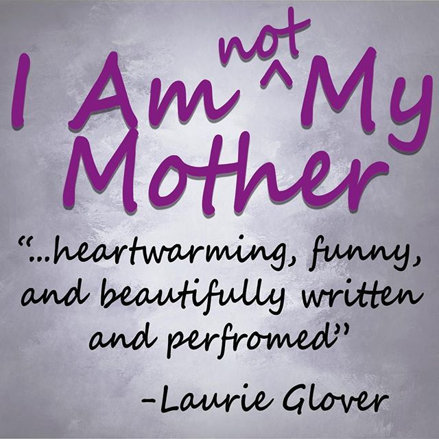 Last Chance To See I Am (not) My Mother TONIGHT!...