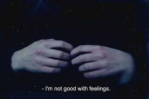 fckng-lfe:I’m not good with feelings and with nothing…