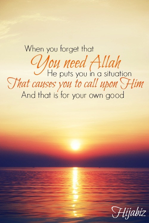 H.i.j.a.b.i.z • “When you forget that you need Allah, He puts you...