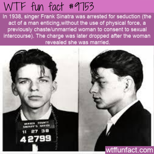 Amazing Random Fact: In 1938, singer Frank Sinatra was arrested for seduction (the act of a man enticing,without the use of physical force, a previously chaste/unmarried woman to consent to sexual intercourse). The charge was later dropped after the woman revealed she was married.