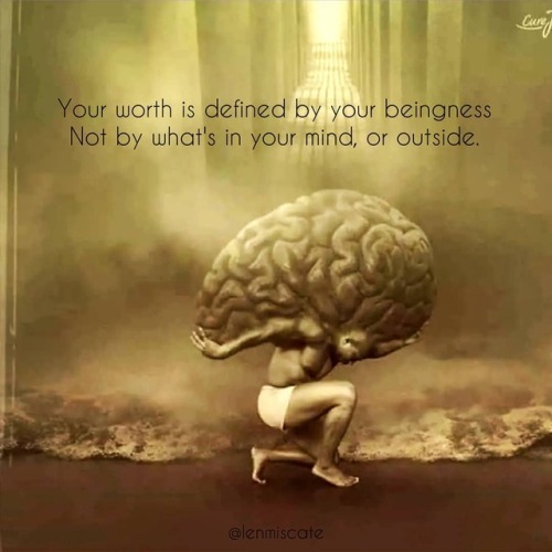 lenmiscate:Your worth is defined by your beingnessNot by...