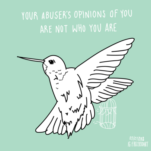 thefrizzkid:Your abuser’s opinions of you are not who you are.