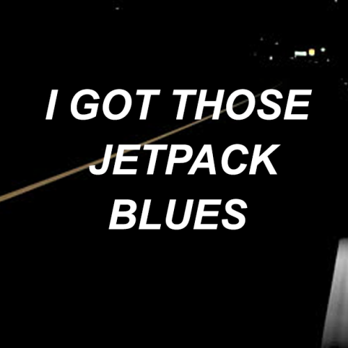 jet pack blues lyrics | Tumblr