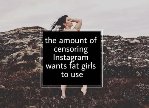 molotowcocktease:SIGN THE PETITION TO END INSTAGRAMS’ FAT...