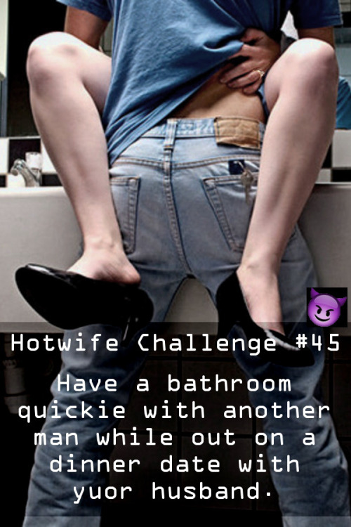 sharedwifedesires:Hotwife Challenge #45: Bathroom quickie