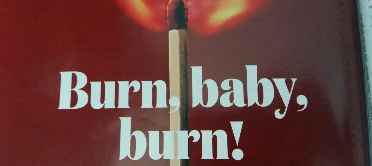 Ash - Burn Baby Burn. One big Happy - Burn, Baby, Burn.