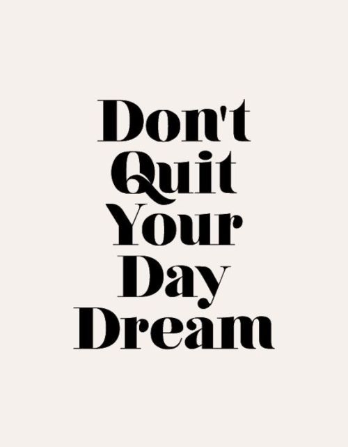 Don’t Quit Your Day Dream / x