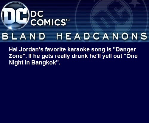 blanddcheadcanons:Hal Jordan’s favorite karaoke song is...