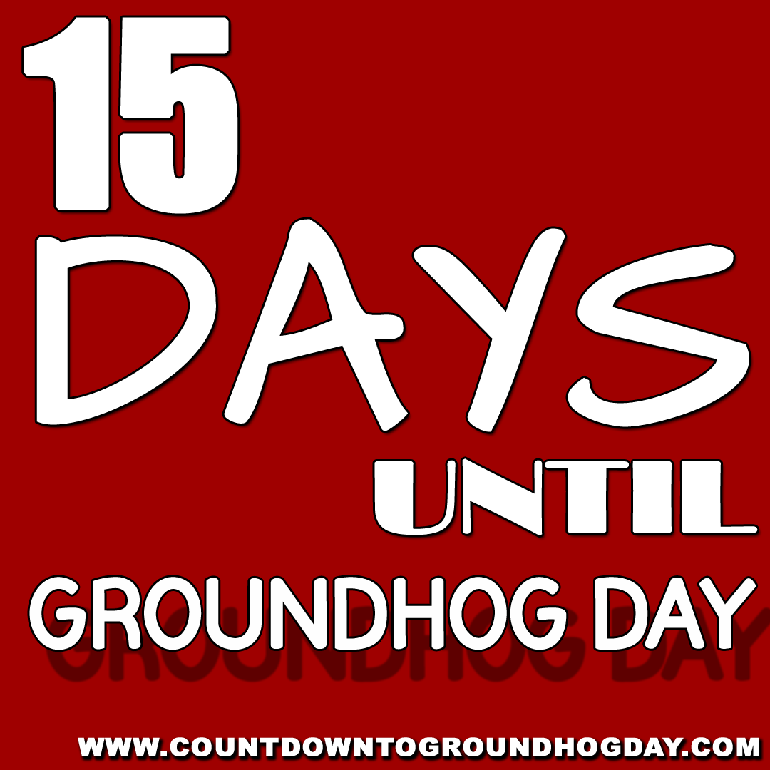 15 days until Groundhog Day