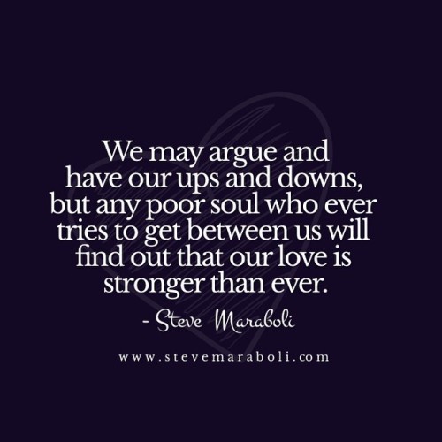 Steve Maraboli We May Argue And Have Our Ups And Downs But Any