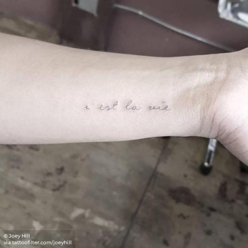 By Joey Hill, done at High Seas Tattoo Parlor, Los Angeles.... fine line;small;line art;tiny;joeyhill;french tattoo quotes;ifttt;little;wrist;c est la vie;quotes