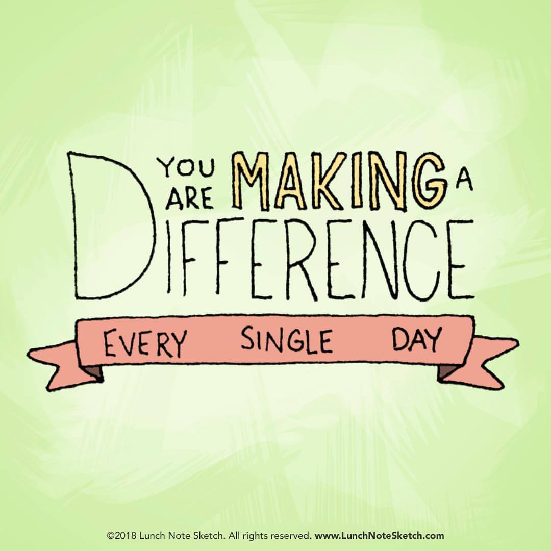 You Are Making A Difference Every Day