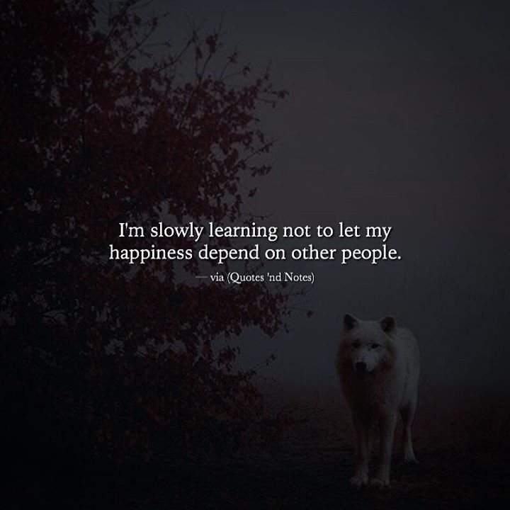 Quotes 'nd Notes - I’m slowly learning not to let my happiness depend...
