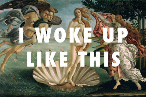 flyartproductions:I Woke Up (Venus)The Birth of Venus (1486),...