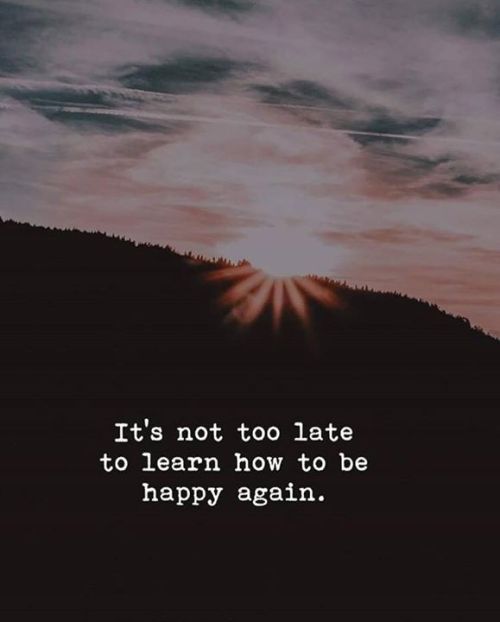 quotesndnotes:It’s not too late to learn how to be happy...