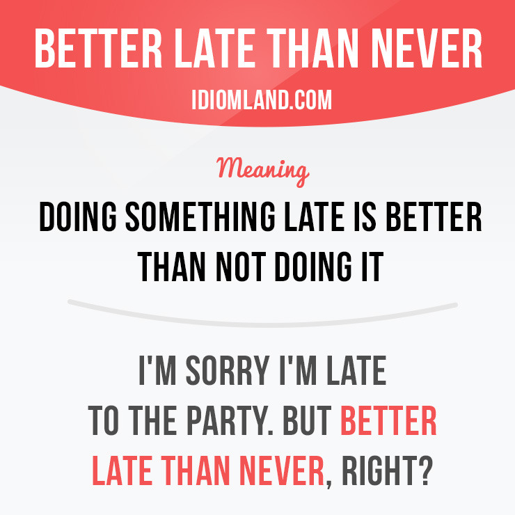 What Does Better Late Than Never Mean