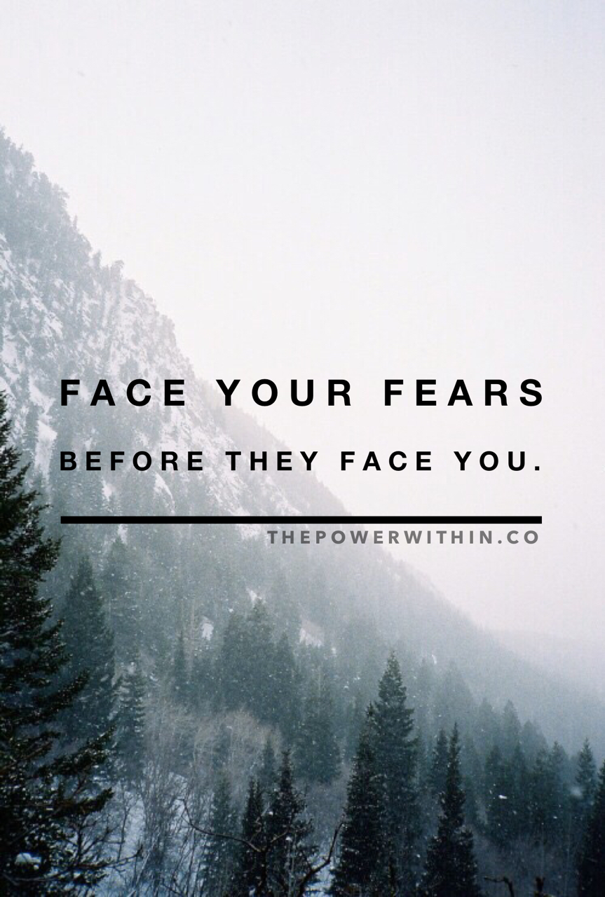 thepowerwithin: Face your fears. Be fearless. - We're all mental here