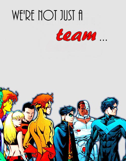 crysta-creme-doughnuts:The Teen Titans are not just a team but...