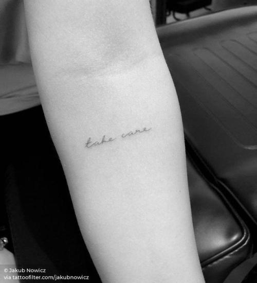 By Jakub Nowicz, done at PURO Tattoo Studio, Milan.... small;jakubnowicz;single needle;languages;tiny;ifttt;little;take care;english;inner forearm;quotes;english tattoo quotes