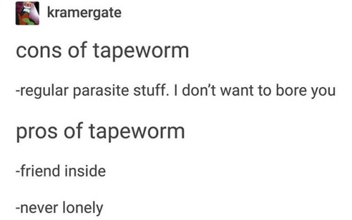 dankmemesforsadteens:now I want a tapeworm