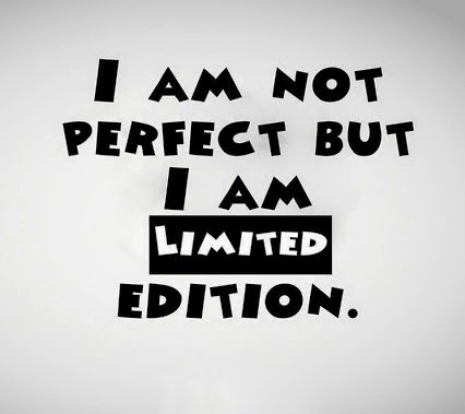 quotes:I am not perfect but I am limited edition 