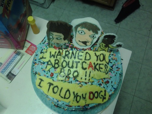 charmmychump:I warned you about cakes bro!!!! I told you...