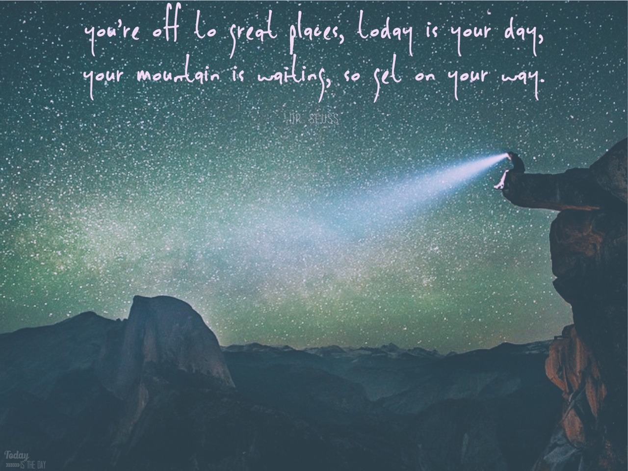 “You’re off to great places, today is your day,... at Today Is The Day