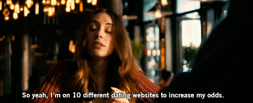 so yeah i'm on 10 different dating websites to increase my odds gif
