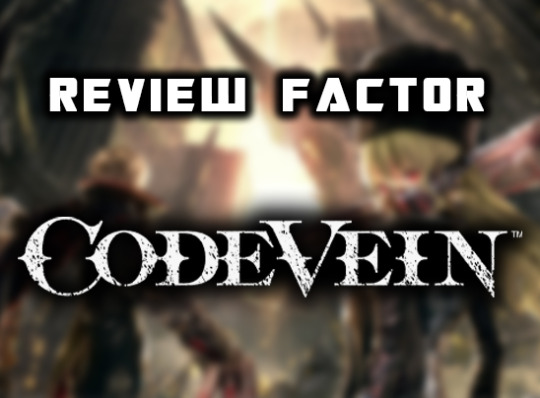 Review Factor – Code Vein (Xbox One X)