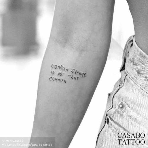By Ivan Casabò, done at ELIJAH Tattoo & Barbershop,... small;line art;languages;tiny;casabo.tattoo;ifttt;little;english;common sense is not that common;minimalist;font;inner forearm;quotes;handwritten font;english tattoo quotes;fine line