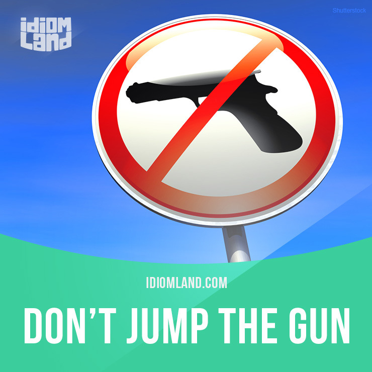 idiom-land-idiom-of-the-day-jump-the-gun-meaning-to-do