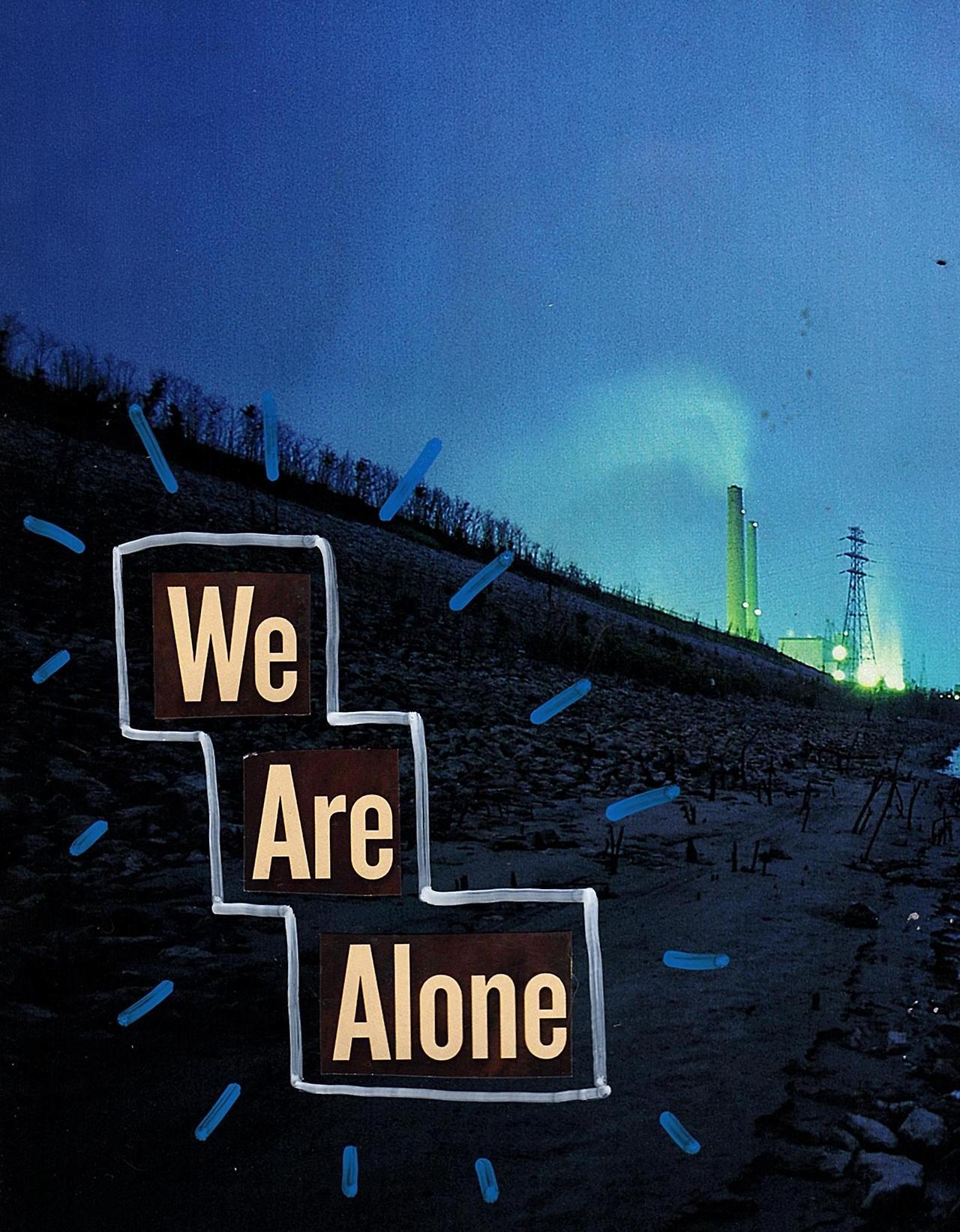 WE ARE ALONE. - | Haleyincarnate