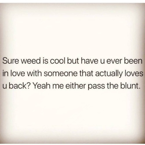 Yo, real shit… Pass the blunt...